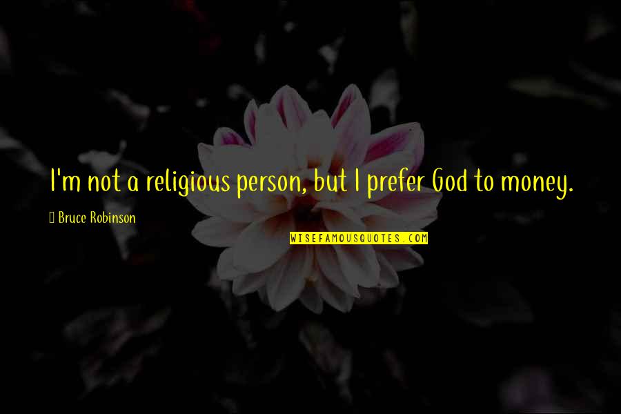 Vugar Bayramov Quotes By Bruce Robinson: I'm not a religious person, but I prefer Vugar Bayramov Quotes By Bruce Robinson: I'm not a religious person, but I prefer