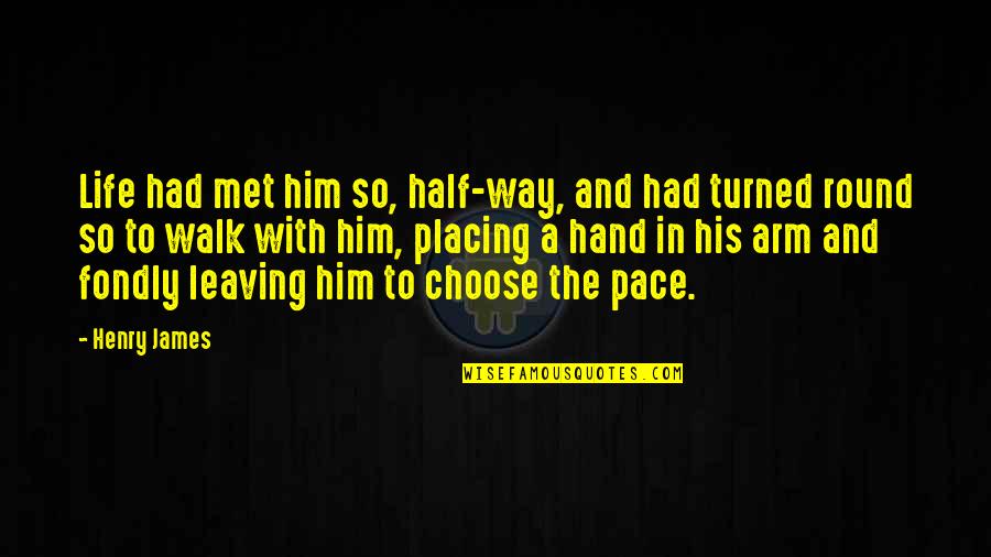 Vugar Bayramov Quotes By Henry James: Life had met him so, half-way, and had Vugar Bayramov Quotes By Henry James: Life had met him so, half-way, and had