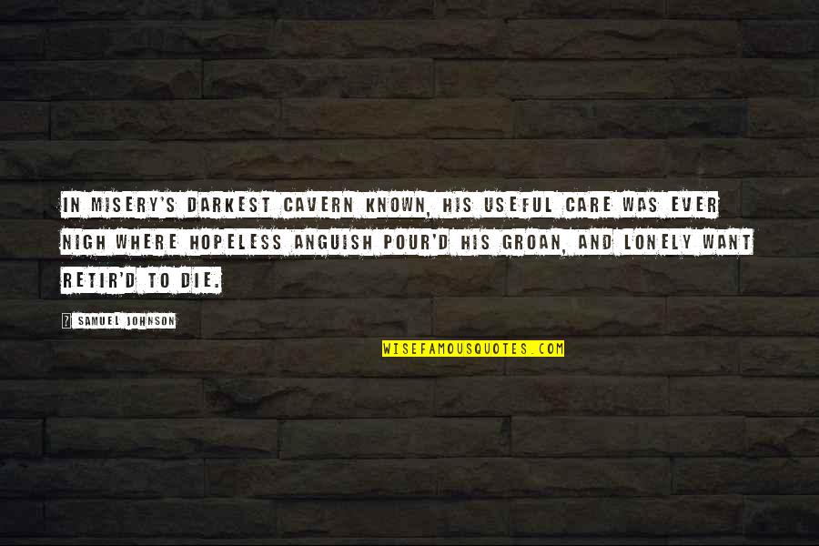 Vugar Bayramov Quotes By Samuel Johnson: In misery's darkest cavern known, His useful care Vugar Bayramov Quotes By Samuel Johnson: In misery's darkest cavern known, His useful care