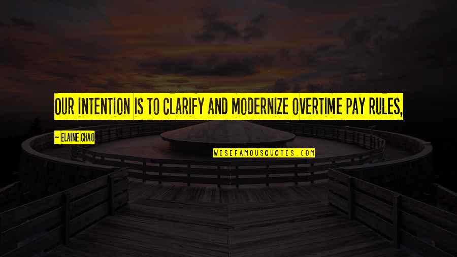 Vuh Quotes By Elaine Chao: Our intention is to clarify and modernize overtime