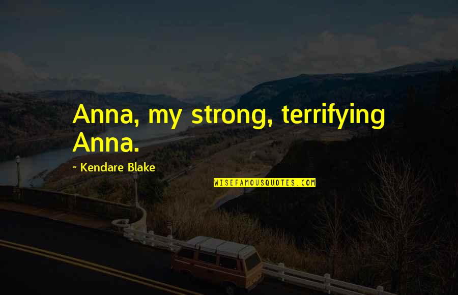 Vuitton Quotes By Kendare Blake: Anna, my strong, terrifying Anna.