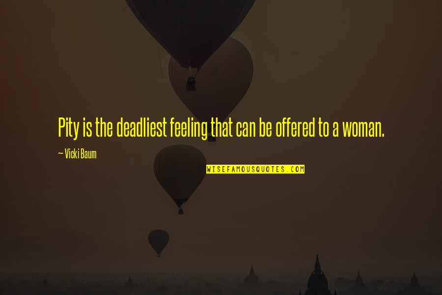 Vuitton Quotes By Vicki Baum: Pity is the deadliest feeling that can be