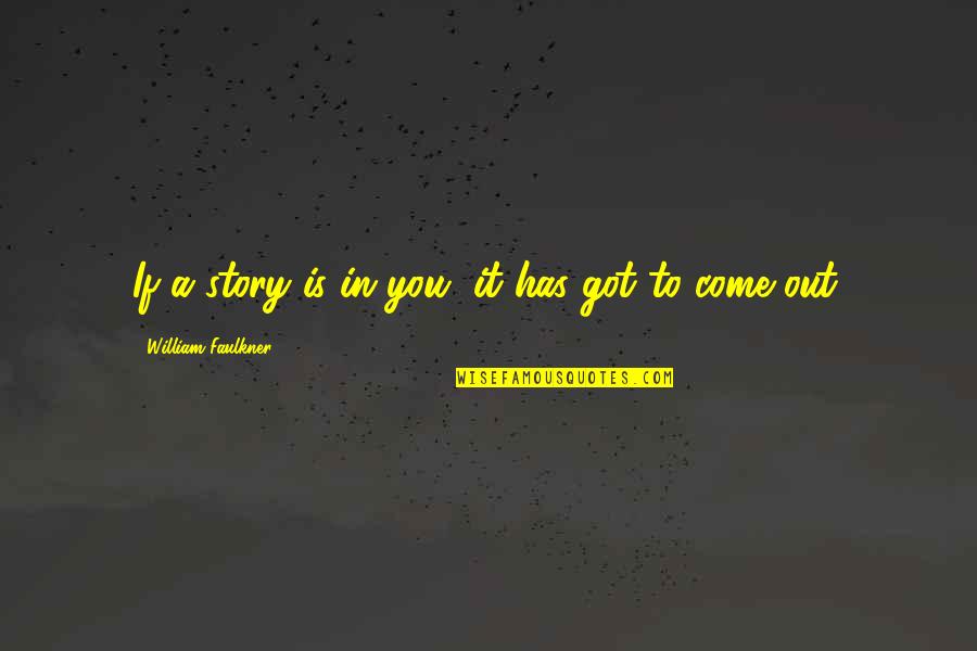 Vuitton Quotes By William Faulkner: If a story is in you, it has