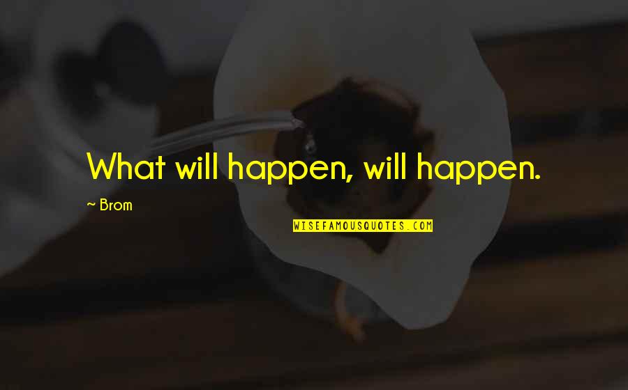 Vuitton Sila On Quotes By Brom: What will happen, will happen.