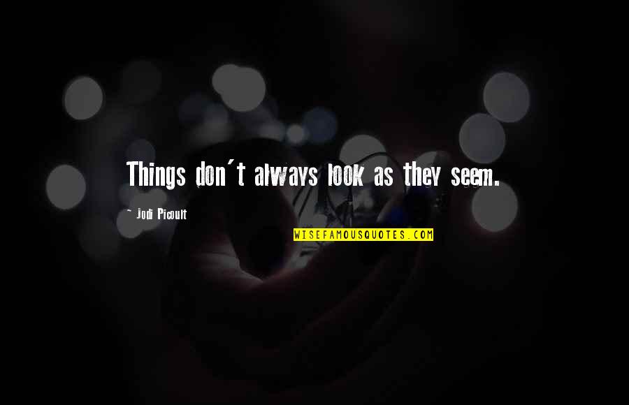 Vuitton Sila On Quotes By Jodi Picoult: Things don't always look as they seem. Vuitton Sila On Quotes By Jodi Picoult: Things don't always look as they seem.