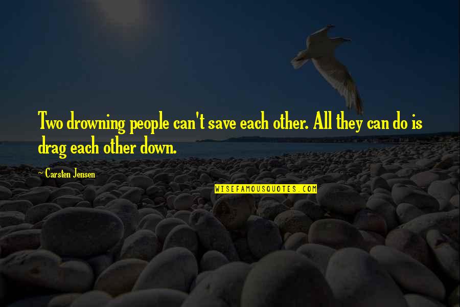 Vujacic Gume Quotes By Carsten Jensen: Two drowning people can't save each other. All Vujacic Gume Quotes By Carsten Jensen: Two drowning people can't save each other. All