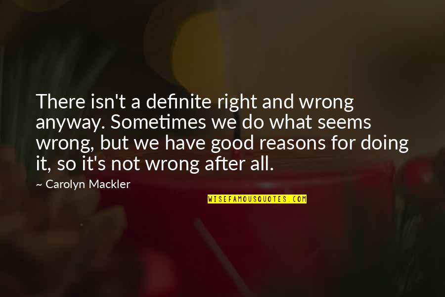 Vujadin Stanojkovic Quotes By Carolyn Mackler: There isn't a definite right and wrong anyway. Vujadin Stanojkovic Quotes By Carolyn Mackler: There isn't a definite right and wrong anyway.