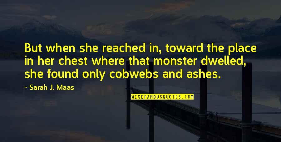 Vujadin Stanojkovic Quotes By Sarah J. Maas: But when she reached in, toward the place Vujadin Stanojkovic Quotes By Sarah J. Maas: But when she reached in, toward the place