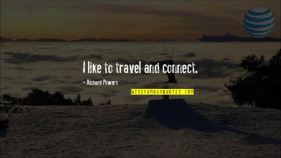 Vujaklija Rade Quotes By Richard Powers: I like to travel and connect.