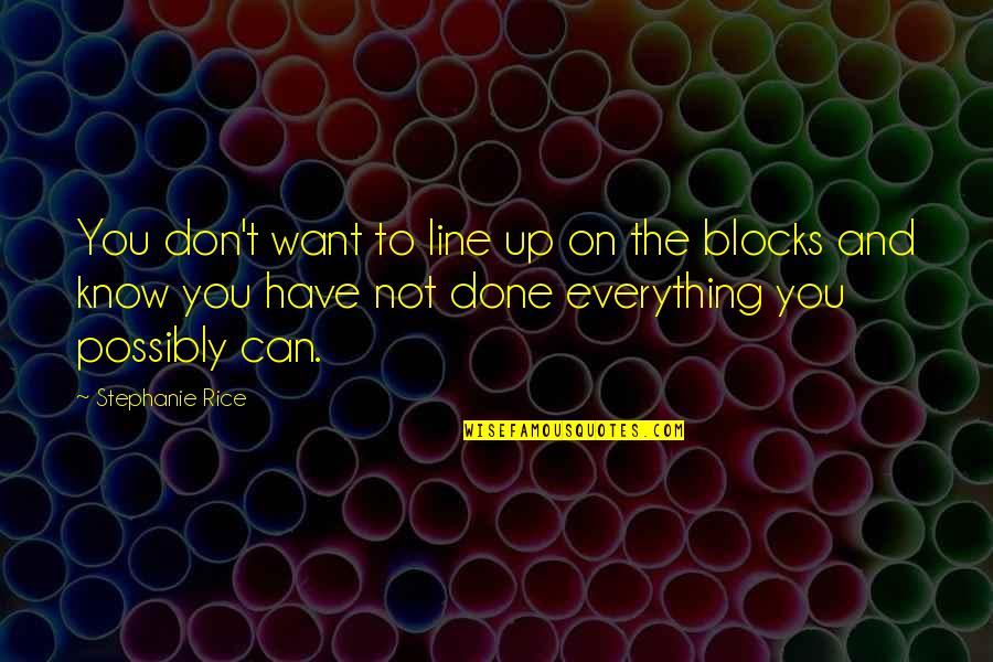 Vujaklija Rade Quotes By Stephanie Rice: You don't want to line up on the
