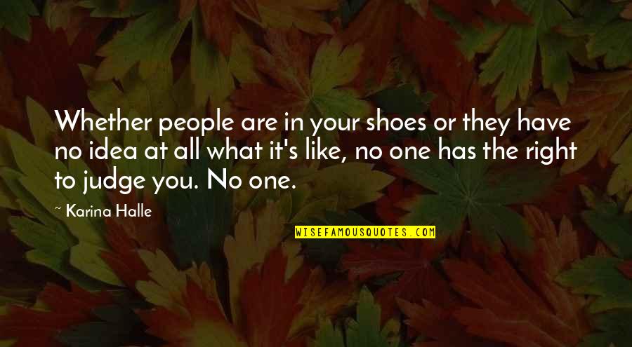 Vujanovic Klas Quotes By Karina Halle: Whether people are in your shoes or they Vujanovic Klas Quotes By Karina Halle: Whether people are in your shoes or they
