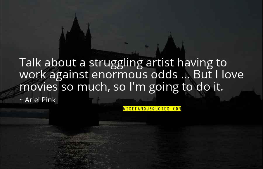 Vujanovic Origin Quotes By Ariel Pink: Talk about a struggling artist having to work Vujanovic Origin Quotes By Ariel Pink: Talk about a struggling artist having to work