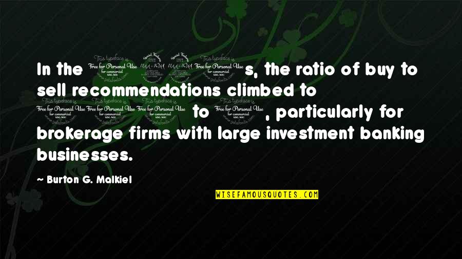 Vujanovic Origin Quotes By Burton G. Malkiel: In the 1990s, the ratio of buy to Vujanovic Origin Quotes By Burton G. Malkiel: In the 1990s, the ratio of buy to