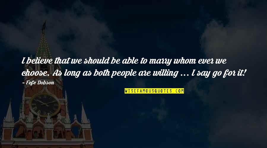 Vujasinovic Stovariste Quotes By Fefe Dobson: I believe that we should be able to Vujasinovic Stovariste Quotes By Fefe Dobson: I believe that we should be able to
