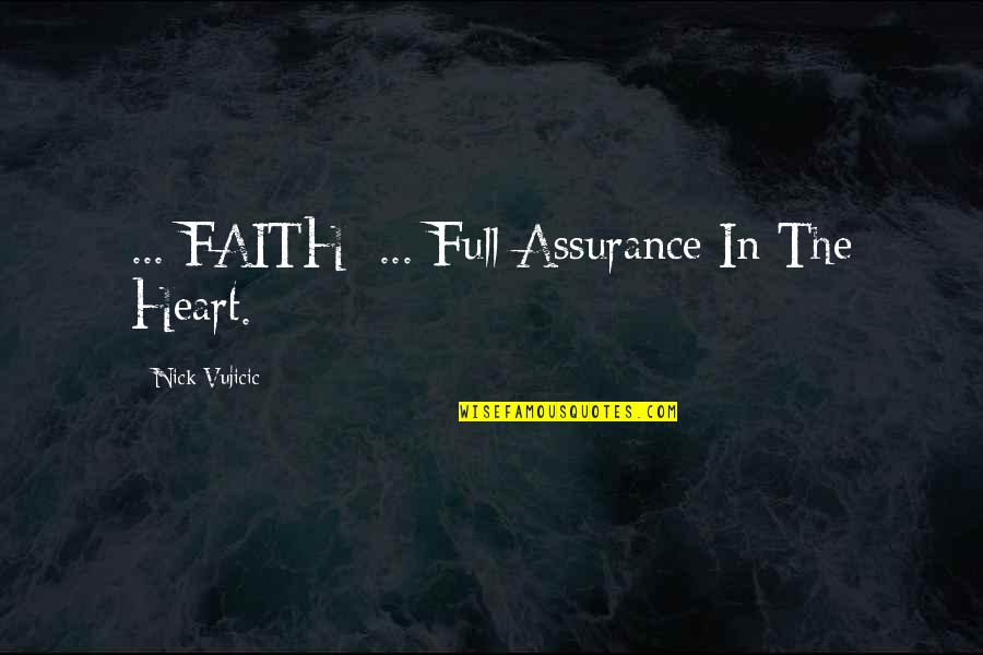 Vujicic Quotes By Nick Vujicic: ... FAITH: ... Full Assurance In The Heart.