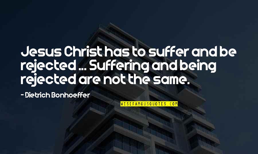 Vuka Austin Quotes By Dietrich Bonhoeffer: Jesus Christ has to suffer and be rejected