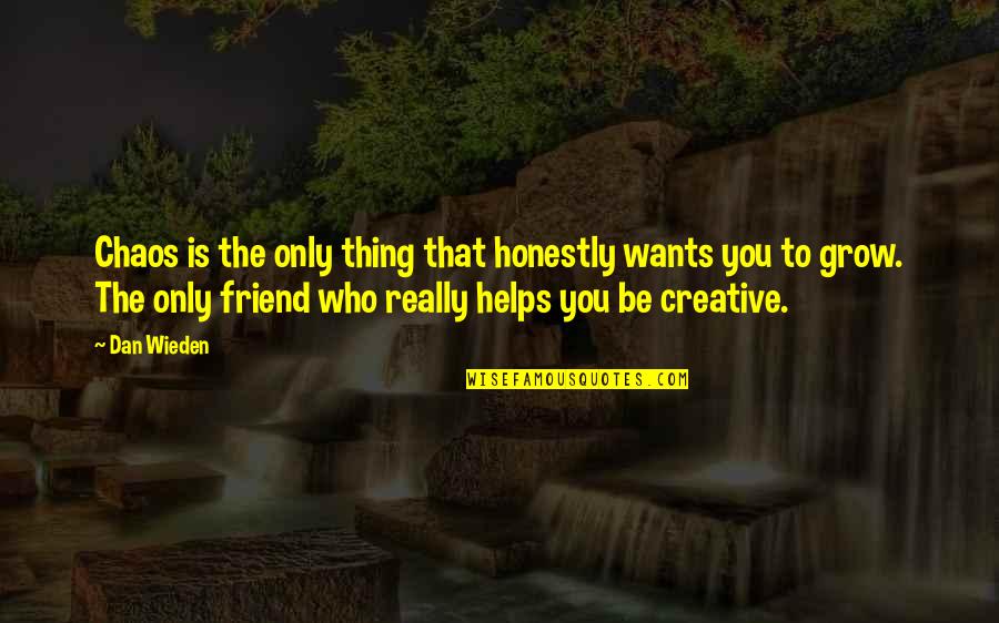 Vukanovic Nebojsa Quotes By Dan Wieden: Chaos is the only thing that honestly wants