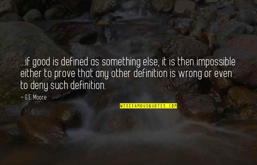 Vukanovic U Quotes By G.E. Moore: ...if good is defined as something else, it Vukanovic U Quotes By G.E. Moore: ...if good is defined as something else, it
