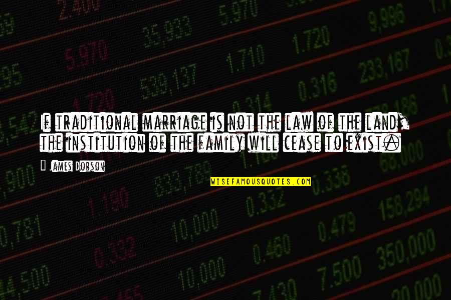 Vukanovic U Quotes By James Dobson: If traditional marriage is not the law of