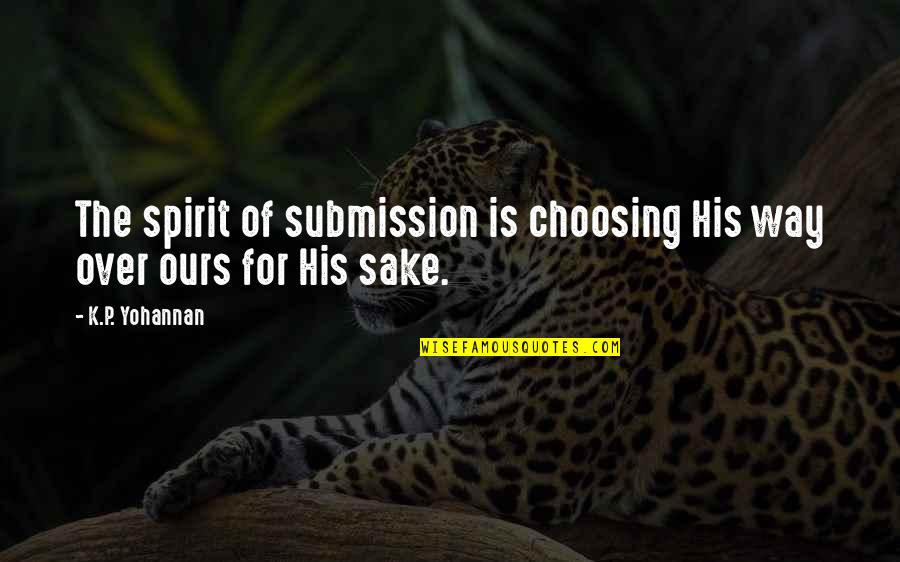Vukanovici Quotes By K.P. Yohannan: The spirit of submission is choosing His way