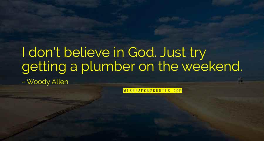 Vukas Quotes By Woody Allen: I don't believe in God. Just try getting