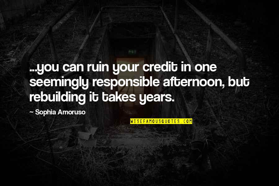 Vukasin Mandrapa Quotes By Sophia Amoruso: ...you can ruin your credit in one seemingly Vukasin Mandrapa Quotes By Sophia Amoruso: ...you can ruin your credit in one seemingly