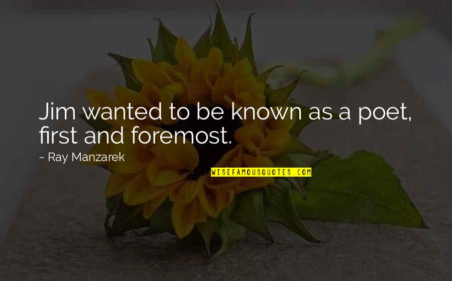 Vukasoviceva Quotes By Ray Manzarek: Jim wanted to be known as a poet, Vukasoviceva Quotes By Ray Manzarek: Jim wanted to be known as a poet,