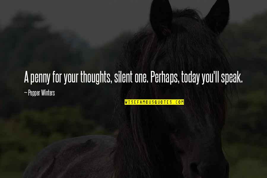 Vukcevic Cetinje Quotes By Pepper Winters: A penny for your thoughts, silent one. Perhaps, Vukcevic Cetinje Quotes By Pepper Winters: A penny for your thoughts, silent one. Perhaps,