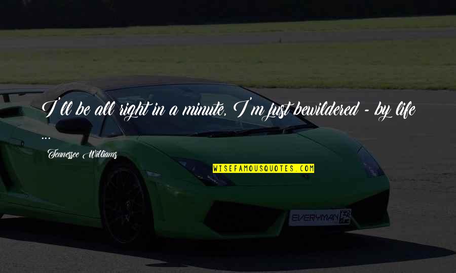 Vukelich Family Quotes By Tennessee Williams: I'll be all right in a minute, I'm Vukelich Family Quotes By Tennessee Williams: I'll be all right in a minute, I'm