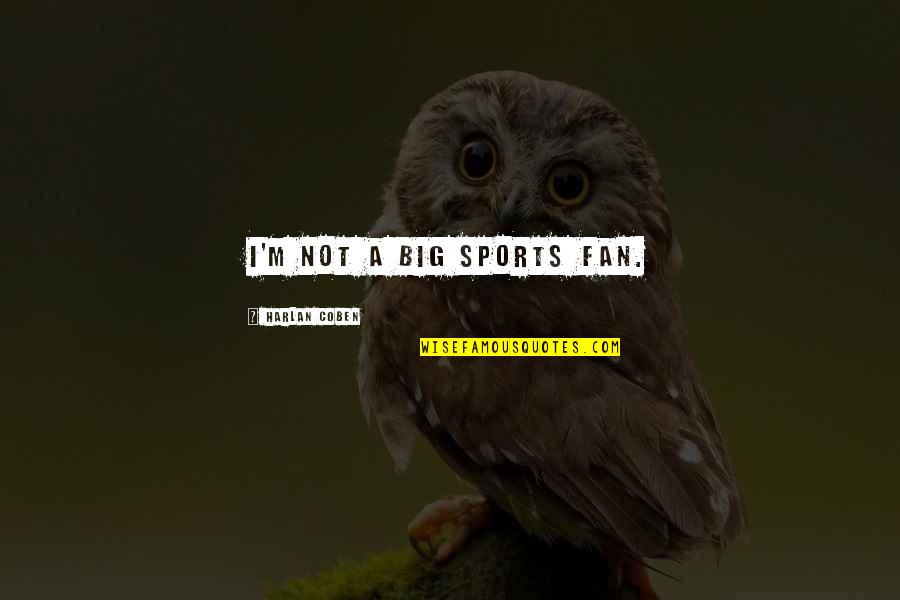 Vukelich Law Quotes By Harlan Coben: I'm not a big sports fan.