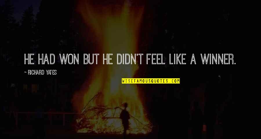 Vukelich Law Quotes By Richard Yates: He had won but he didn't feel like Vukelich Law Quotes By Richard Yates: He had won but he didn't feel like