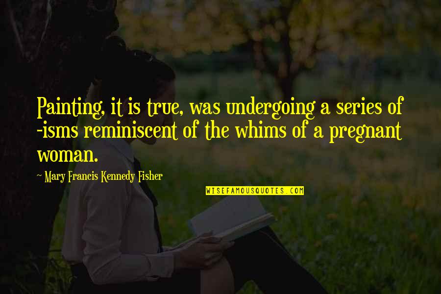 Vukica Mikaca Quotes By Mary Francis Kennedy Fisher: Painting, it is true, was undergoing a series Vukica Mikaca Quotes By Mary Francis Kennedy Fisher: Painting, it is true, was undergoing a series