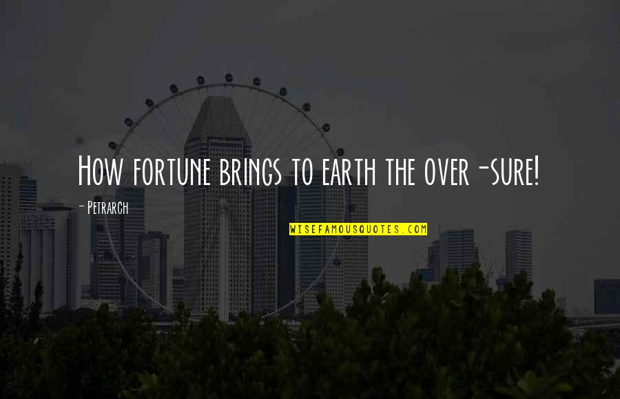 Vukicevic Branislav Notar Quotes By Petrarch: How fortune brings to earth the over-sure! Vukicevic Branislav Notar Quotes By Petrarch: How fortune brings to earth the over-sure!