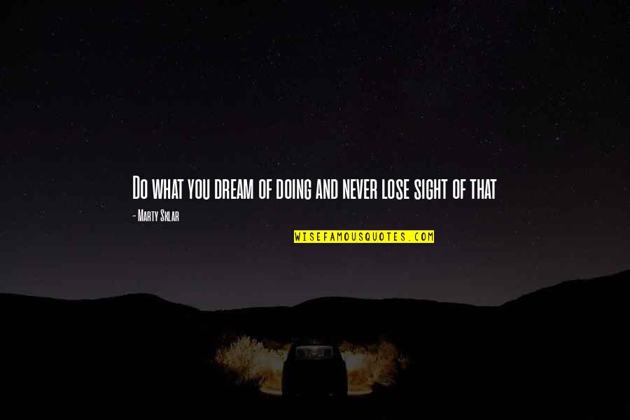 Vukojevich Quotes By Marty Sklar: Do what you dream of doing and never