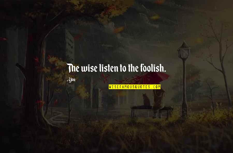Vukosava Pekovic Quotes By You: The wise listen to the foolish.