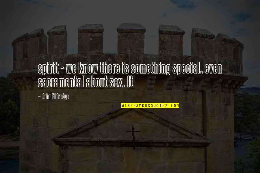 Vukosavljevica Quotes By John Eldredge: spirit - we know there is something special,