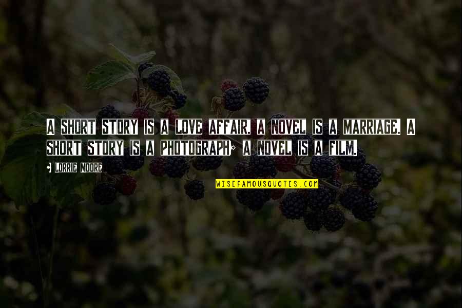 Vukosavljevica Quotes By Lorrie Moore: A short story is a love affair, a Vukosavljevica Quotes By Lorrie Moore: A short story is a love affair, a