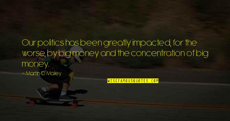 Vuksal Quotes By Martin O'Malley: Our politics has been greatly impacted, for the Vuksal Quotes By Martin O'Malley: Our politics has been greatly impacted, for the
