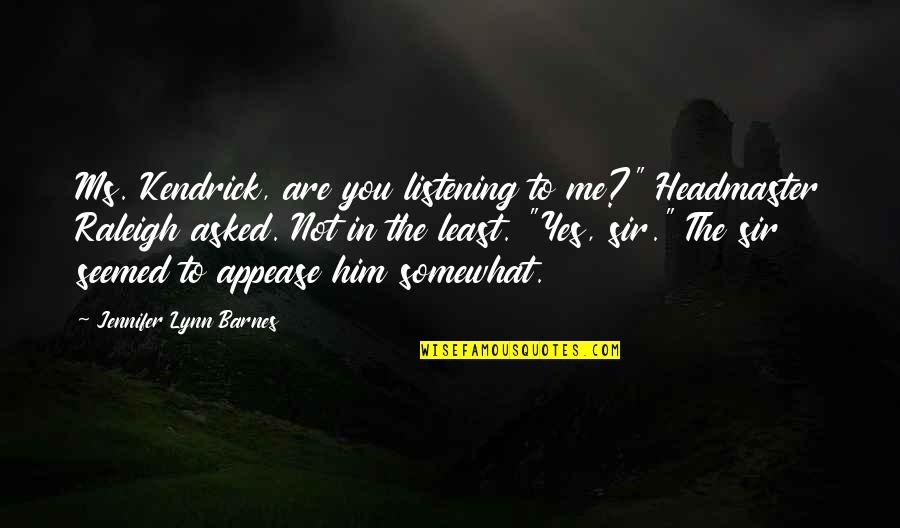 Vuksal Super Quotes By Jennifer Lynn Barnes: Ms. Kendrick, are you listening to me?" Headmaster