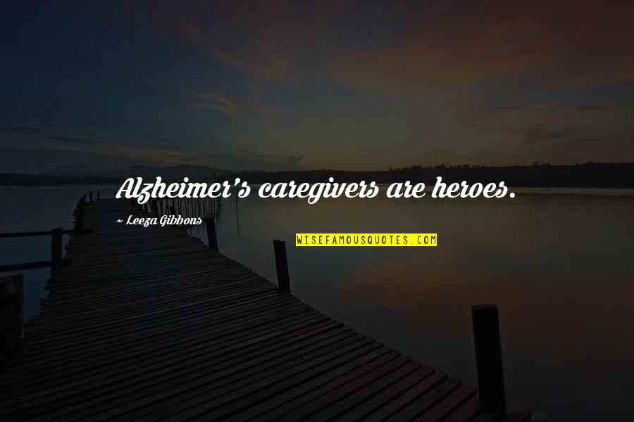 Vuksal Super Quotes By Leeza Gibbons: Alzheimer's caregivers are heroes.