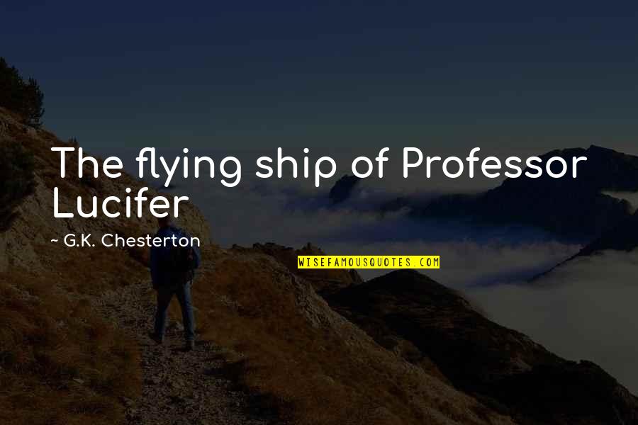 Vuksanovic Laboratorija Quotes By G.K. Chesterton: The flying ship of Professor Lucifer Vuksanovic Laboratorija Quotes By G.K. Chesterton: The flying ship of Professor Lucifer