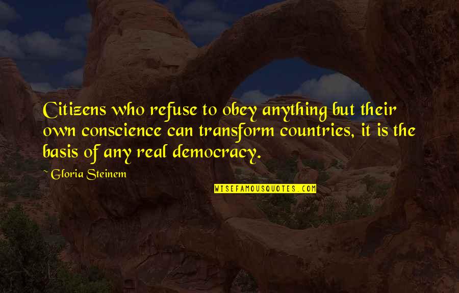 Vulcanian Quotes By Gloria Steinem: Citizens who refuse to obey anything but their