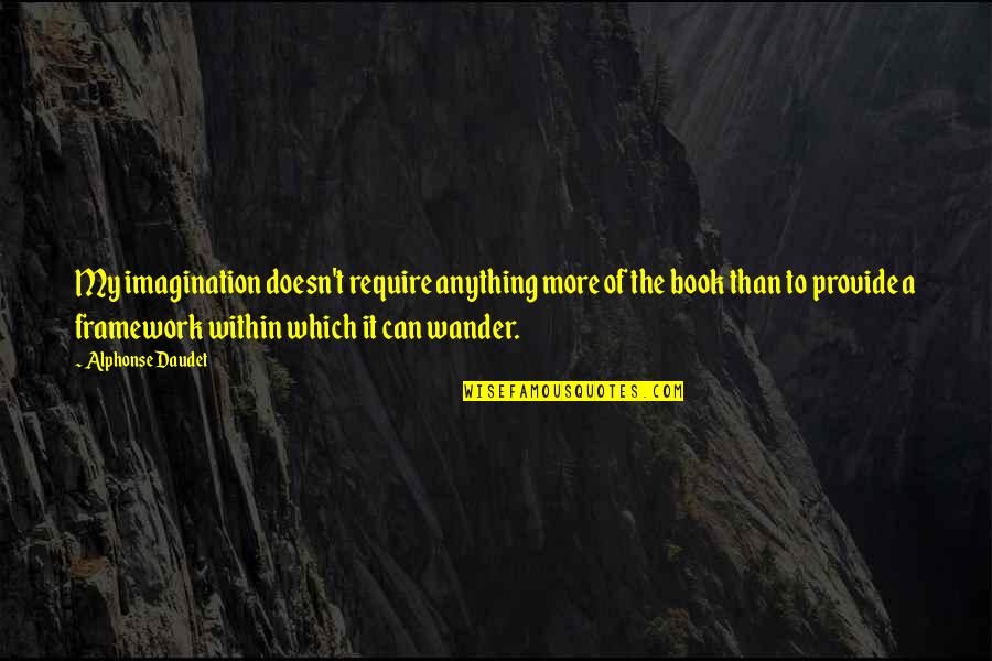 Vulcanii Quotes By Alphonse Daudet: My imagination doesn't require anything more of the