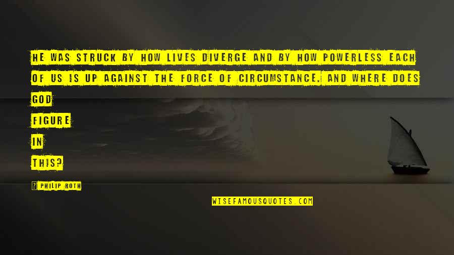 Vulcanii Quotes By Philip Roth: He was struck by how lives diverge and