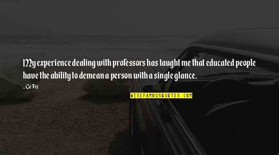 Vulcanite Rubber Quotes By Ge Fei: My experience dealing with professors has taught me Vulcanite Rubber Quotes By Ge Fei: My experience dealing with professors has taught me