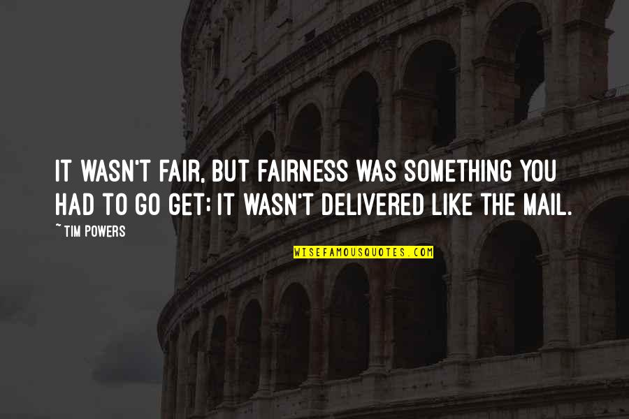 Vulgar Bible Quotes By Tim Powers: It wasn't fair, but fairness was something you