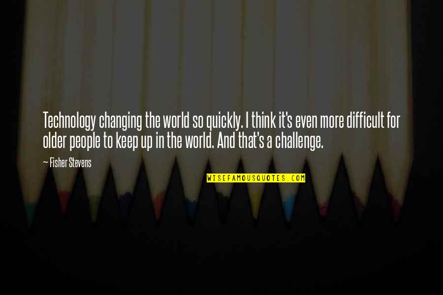 Vulgar Polish Quotes By Fisher Stevens: Technology changing the world so quickly. I think Vulgar Polish Quotes By Fisher Stevens: Technology changing the world so quickly. I think