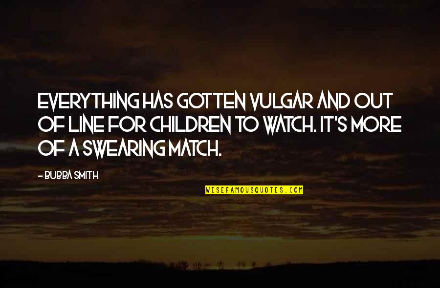 Vulgar Quotes By Bubba Smith: Everything has gotten vulgar and out of line