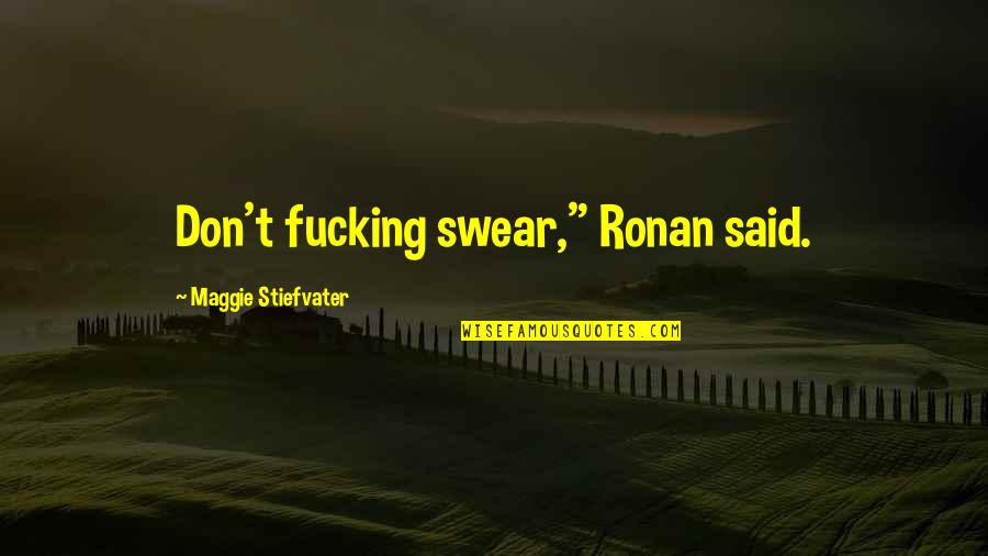 Vulgar Quotes By Maggie Stiefvater: Don't fucking swear," Ronan said.