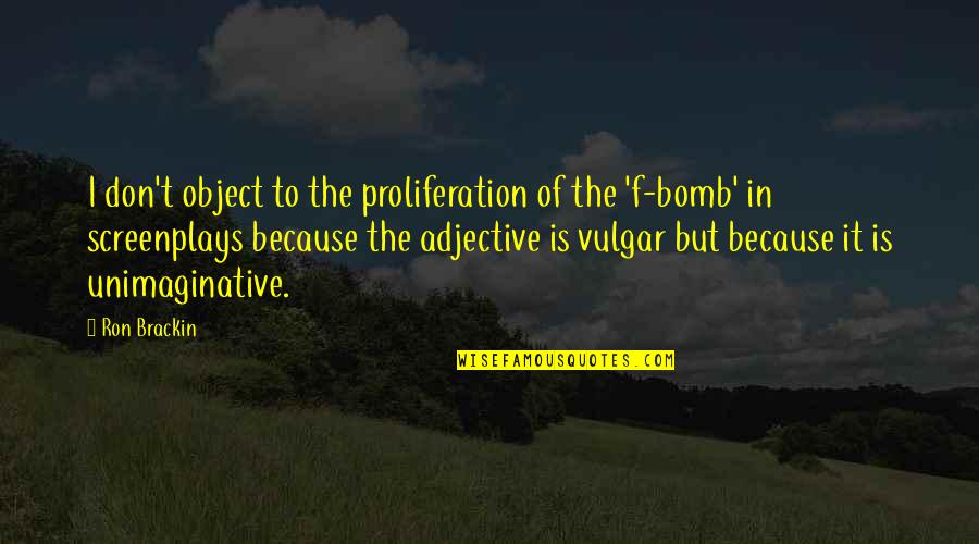 Vulgar Quotes By Ron Brackin: I don't object to the proliferation of the